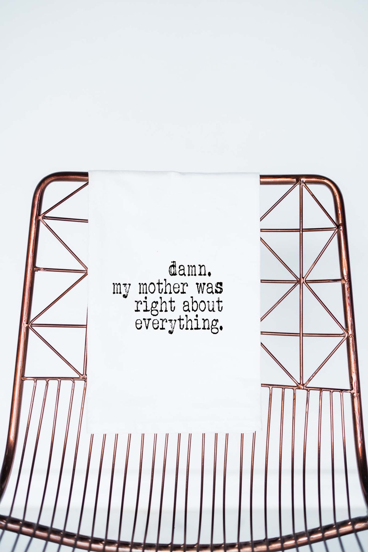Damn my mother was right about everything Flour Sack Towel - Aspen Lane