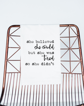She Believed She Could But She Was Tired Flour Sack Towel - Aspen Lane