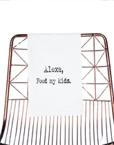 Alexa Feed My Kids Flour Sack Towel - Aspen Lane