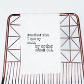 My Mother Comes Out Flour Sack Towel - Aspen Lane