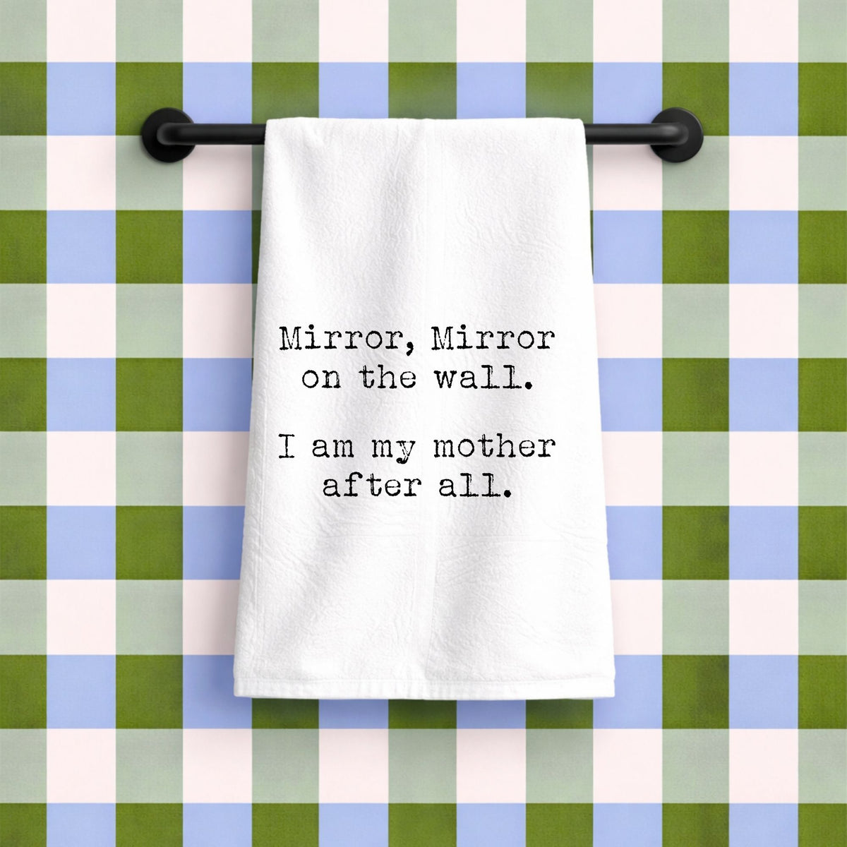Mirror Mirror I am my Mother After All Funny Gift Towel