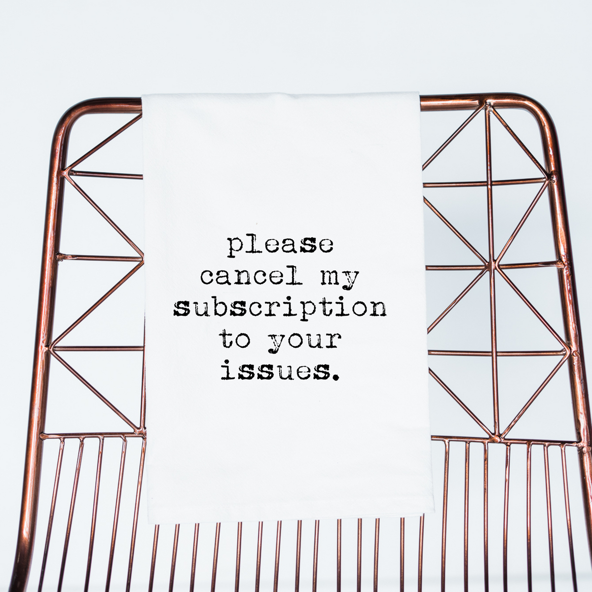 Please Cancel My Subscription to Your Issues Flour Sack Towel - Aspen Lane