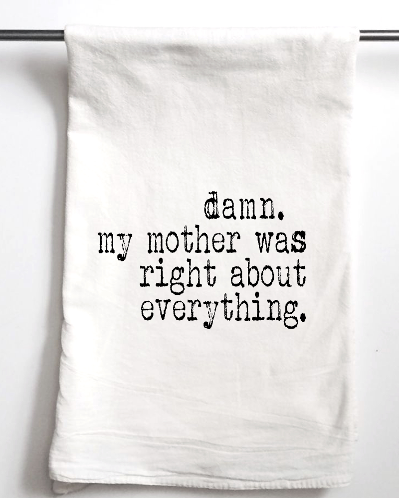 Damn my mother was right about everything Flour Sack Towel - Aspen Lane 