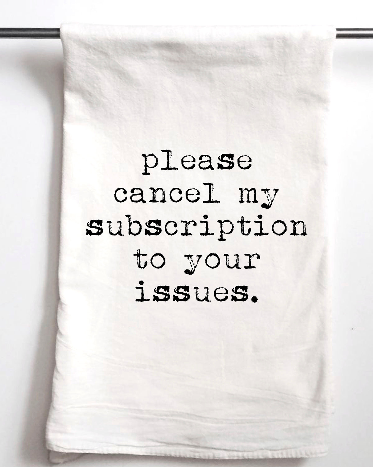 Please Cancel My Subscription to Your Issues Flour Sack Towel - Aspen Lane
