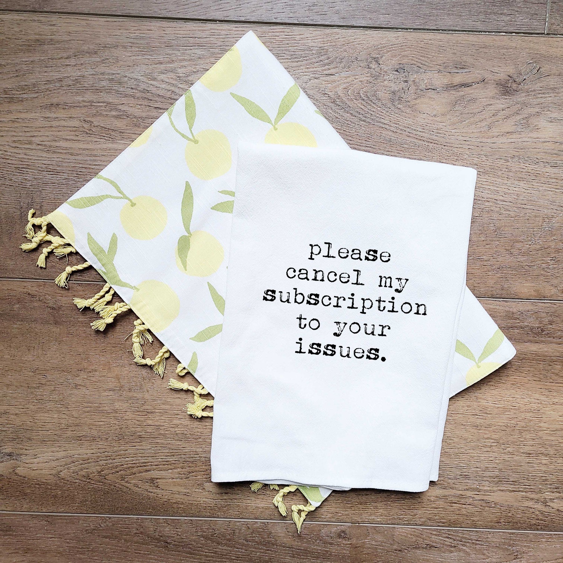 Please Cancel My Subscription to Your Issues Flour Sack Towel - Aspen Lane