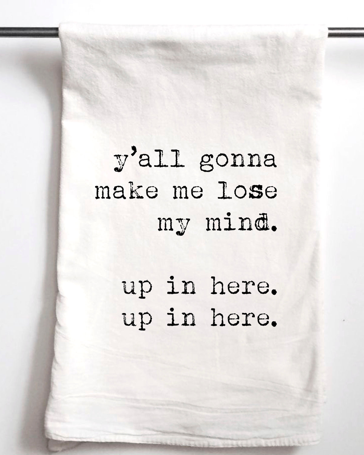 Y'all Gonna Make Me Lose My Mind Flour Sack Towel - Aspen Lane