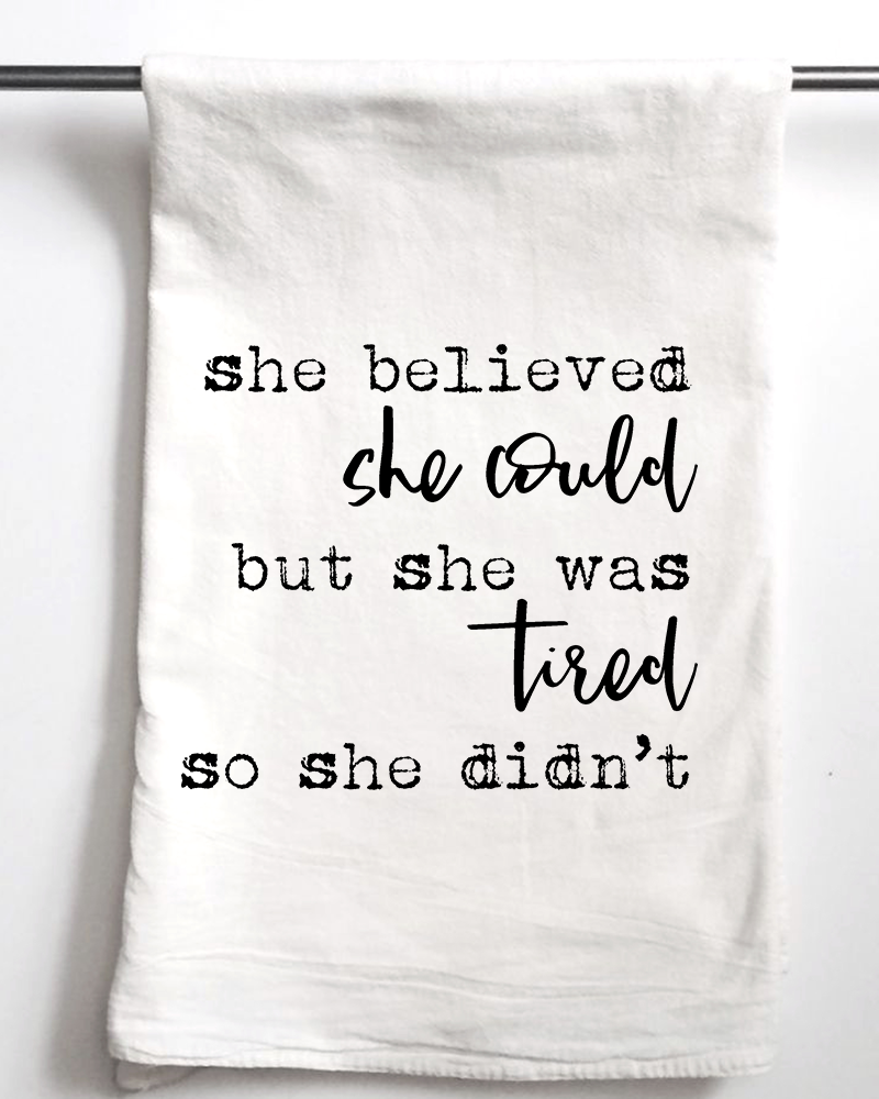 She Believed She Could But She Was Tired Flour Sack Towel - Aspen Lane