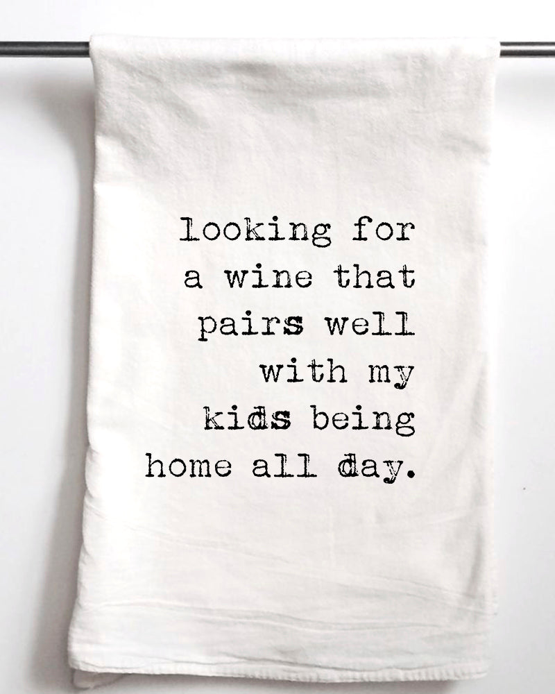 Which Wine Pairs Well with My Kids Being Home All Day Flour Sack Towel - Aspen Lane