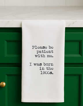 Be Patient with me. I was Born in the 1900s Funny Gift Towel