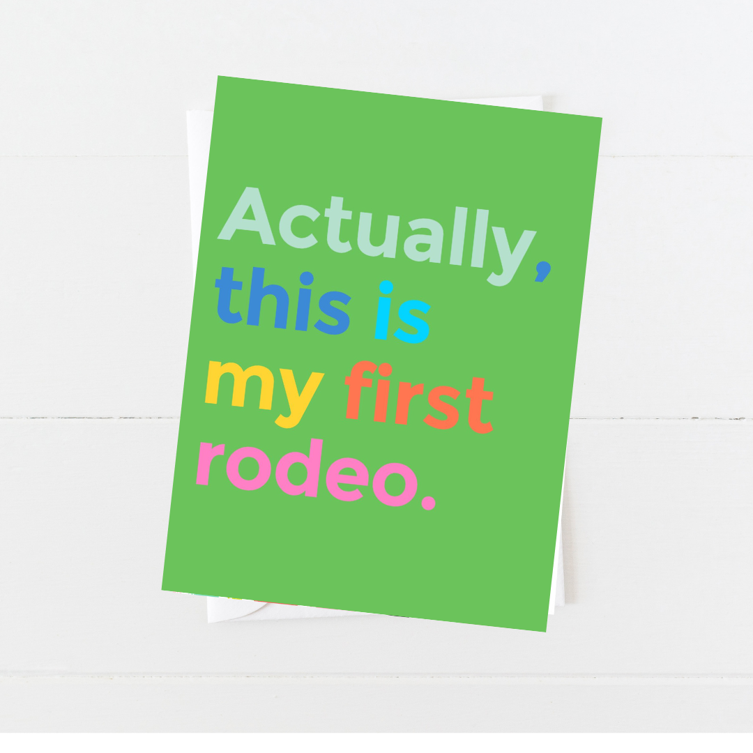 Actually, This Is My First Rodeo Greeting Card