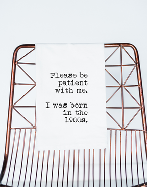Be Patient with me. I was Born in the 1900s Funny Gift Towel