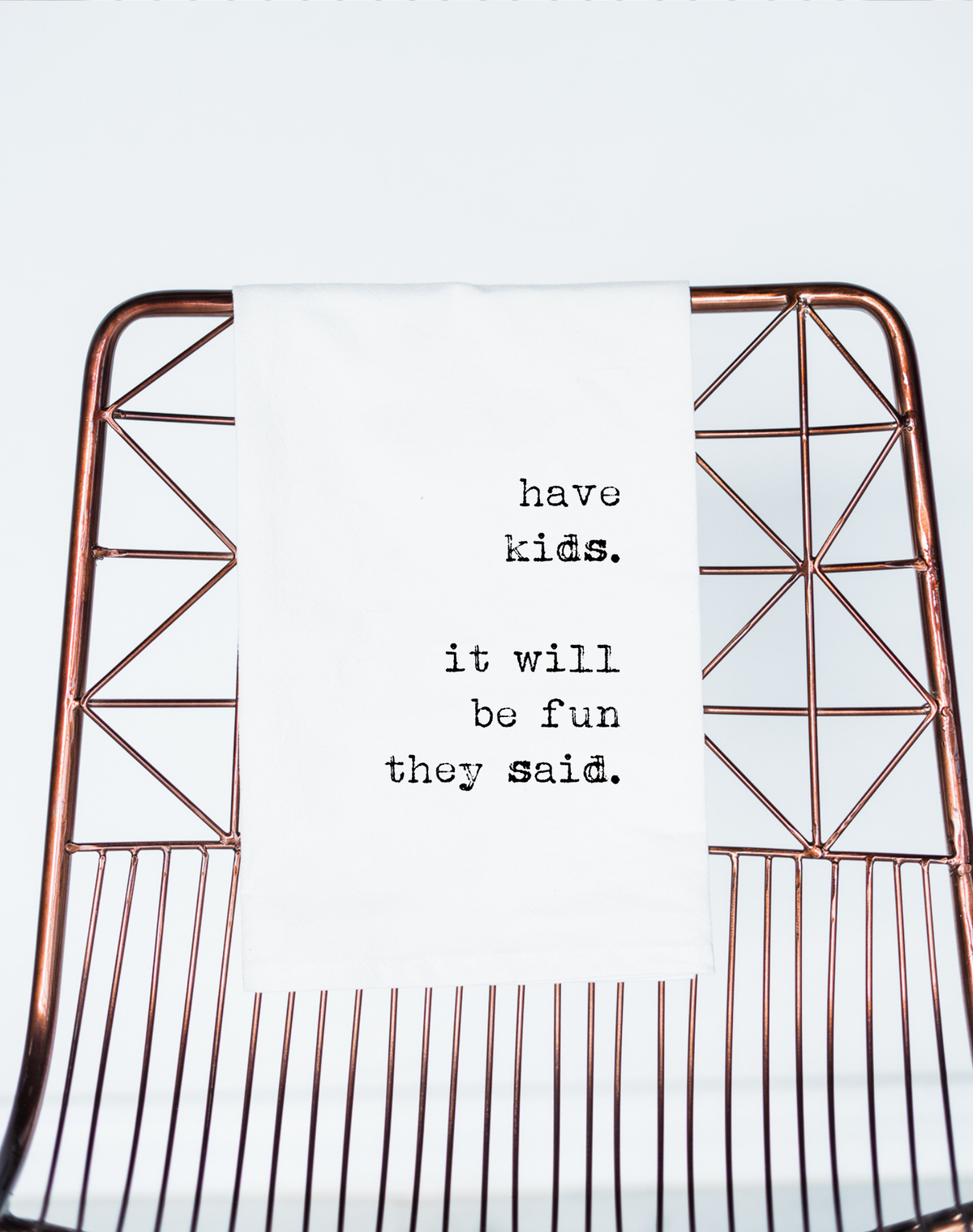 Have Kids They Say Flour Sack Towel - Aspen Lane 