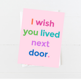 I Wish You Lived Next Door Greeting Card