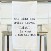 The Kids are Alive, that is what I did all day Flour Sack Towel - Aspen Lane 