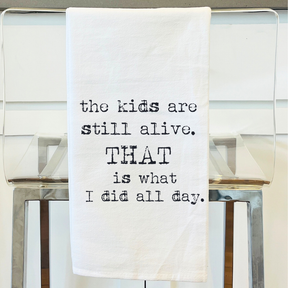The Kids are Alive, that is what I did all day Flour Sack Towel - Aspen Lane 