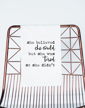 She Believed She Could But She Was Tired Flour Sack Towel - Aspen Lane 