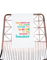 You Believed Change the World Teacher Towel - Aspen Lane 
