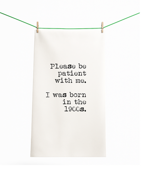 Be Patient with me. I was Born in the 1900s Funny Gift Towel