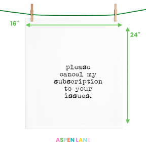 Please Cancel My Subscription to Your Issues Flour Sack Towel - Aspen Lane 