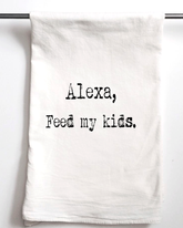 Alexa Feed My Kids Flour Sack Towel - Aspen Lane 