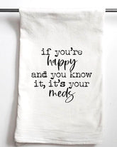 Happy and you know it, It's Your Meds..Funny Gift Towel