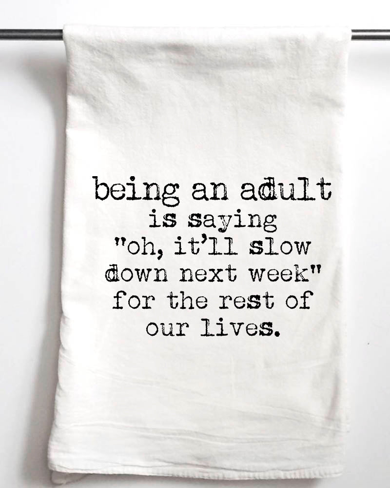 Being an Adult..Slow Down Gift Towel