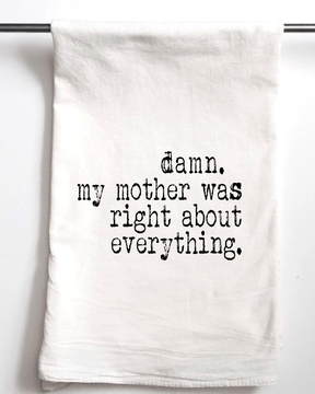 Damn my mother was right about everything Flour Sack Towel - Aspen Lane 