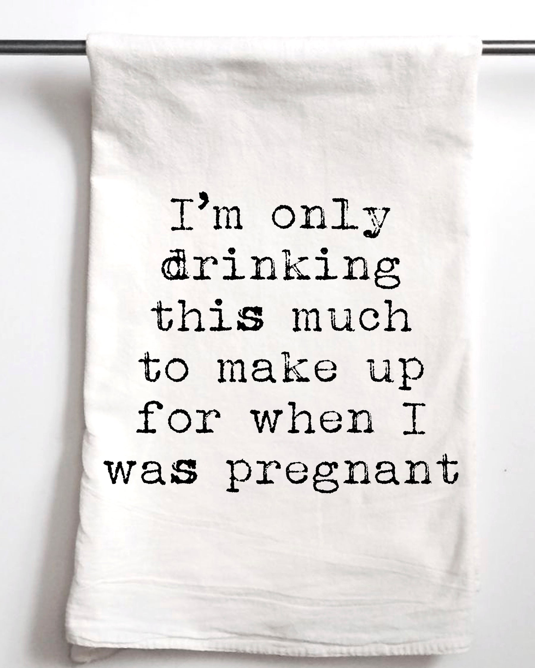 Only Drinking this much to make up for when I was pregnant Flour Sack Towel - Aspen Lane 