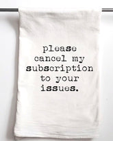 Please Cancel My Subscription to Your Issues Flour Sack Towel - Aspen Lane 