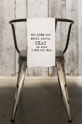 The Kids are Alive, that is what I did all day Flour Sack Towel - Aspen Lane 
