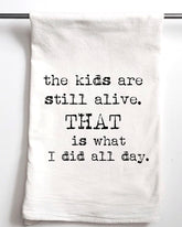 The Kids are Alive, that is what I did all day Flour Sack Towel - Aspen Lane 