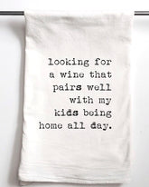 Which Wine Pairs Well with My Kids Being Home All Day Flour Sack Towel - Aspen Lane 