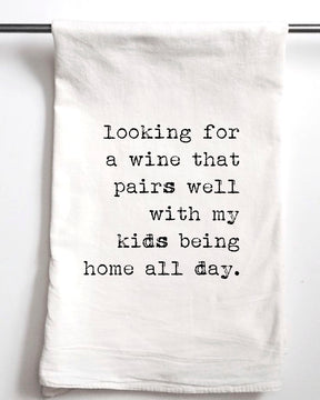Which Wine Pairs Well with My Kids Being Home All Day Flour Sack Towel - Aspen Lane 